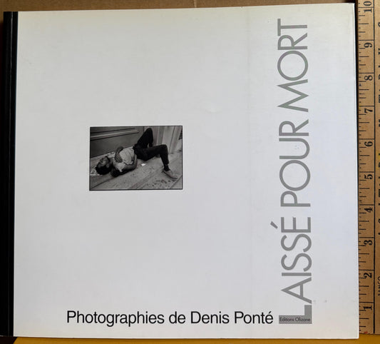 Ponté, Denis. Laissé Pour Mort. Left for Dead.  Photographies de Denis Ponté.