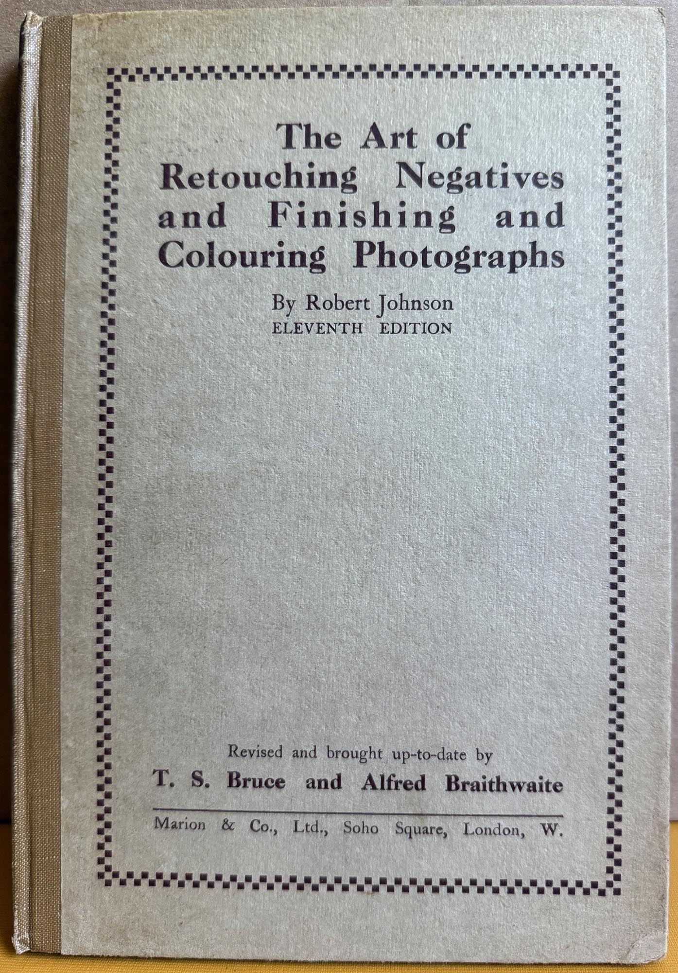Retouching. The Art of Retouching Negatives and Finishing and Colouring Photographs by Robert Johnson. Eleventh Edition.