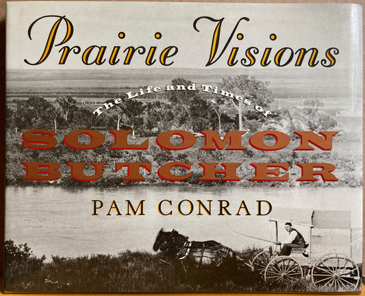 Butcher, Solomon.  Prairie Visions: The Life and Times of Solomon Butcher by Pam Conrad.