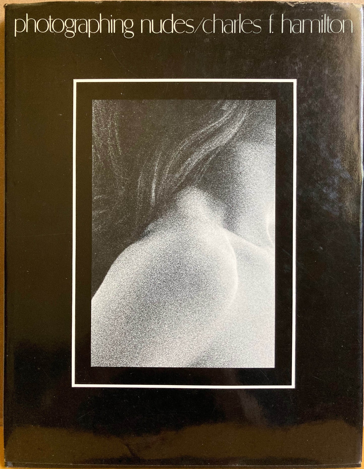 Nudes. Photographing Nudes by Charles F. Hamilton.