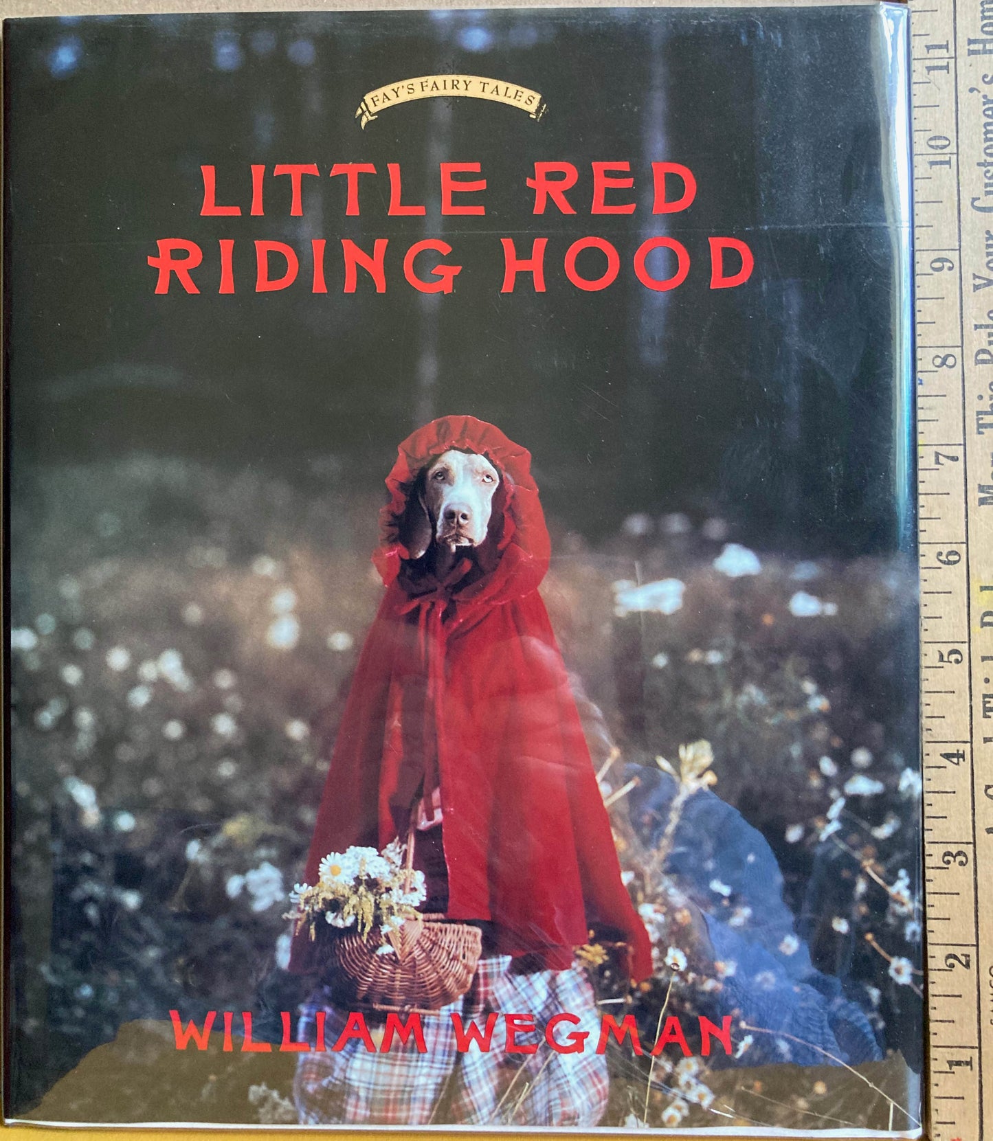 Wegman, William. Little Red Riding Hood. Fay's Fairy Tales. By William Wegman with Carole Kismaric and Marvin Heiferman.