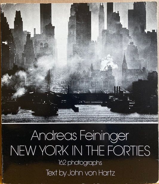 Feininger, Andreas.  Andreas Feininger: New York in the Forties.  Text by John von Hartz.