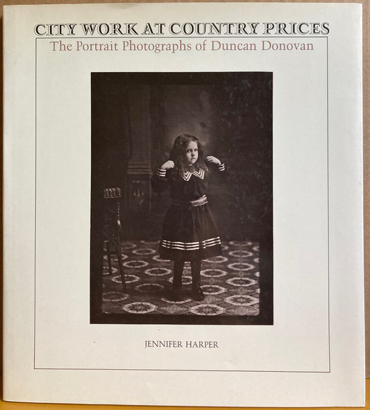 Donovan, Duncan. City Work at Country Prices. The Portrait Photographs of Duncan Donovan by Jennifer Harper.