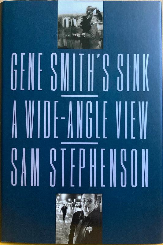 Smith, W. Eugene.  Gene Smith's Sink: A Wide-Angle View by Sam Stephenson.
