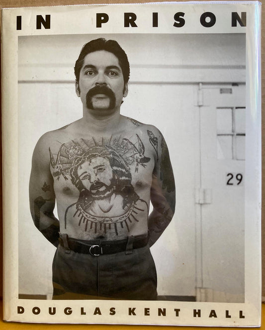 Hall, Douglas Kent. In Prison.  Photographs and text by Douglas Kent Hall.