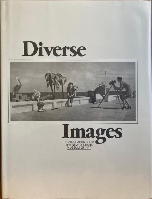 Collections. Diverse Images. Photographs from the New Orleans Museum of Art with Introduction by Tina Freedman.
