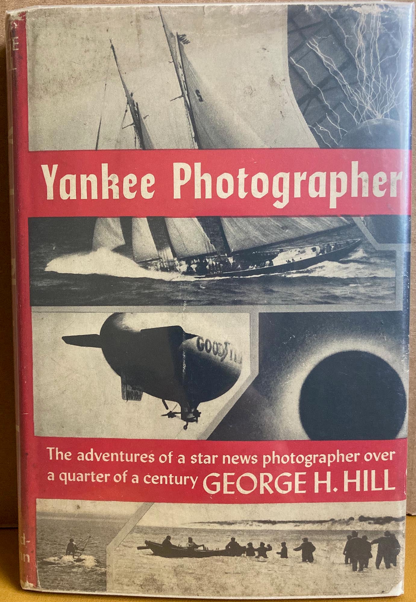 Hill, George H. Yankee Photographer by George H. Hill. Adventures of a News Photographer Over a Quarter of a Century.
