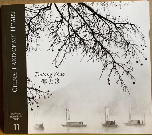 Shao, Dalang. China: Land of My Heart. LensWork Monograph Series 11 by Dalang Shao.