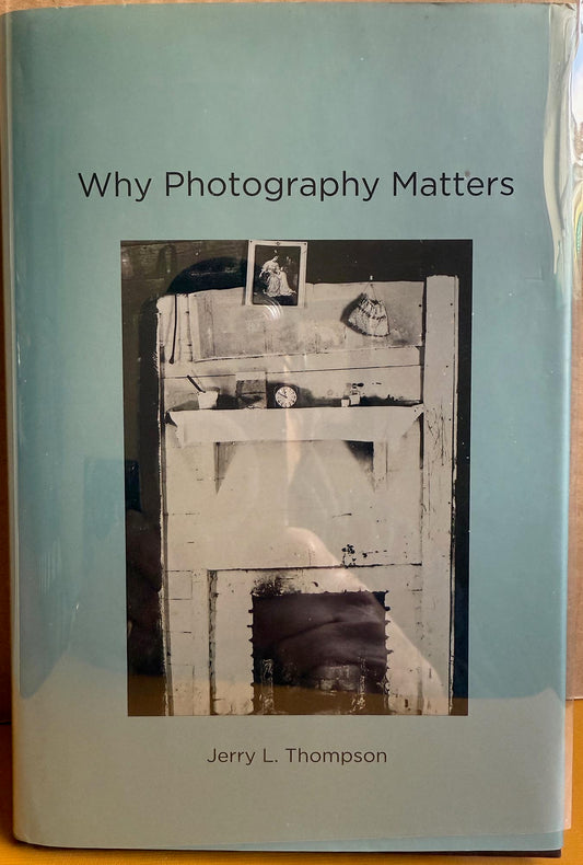 Thompson, Jerry L. Why Photography Matters by Jerry L. Thompson.