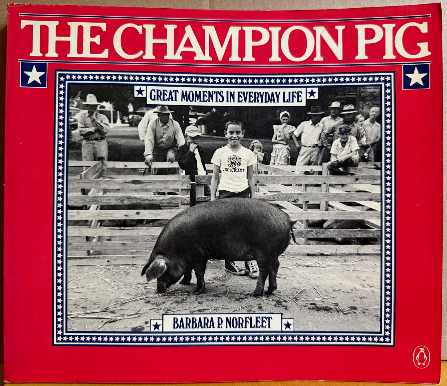 The Champion Pig. Great Moments in Everyday Life by Barbara P. Norfleet.