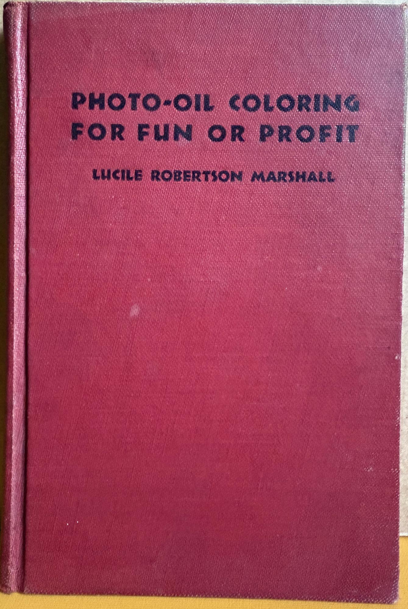 Photo-Oil Coloring for Fun or Profit by Lucile Robertson Marshall. Manual for Marshall's Oils.