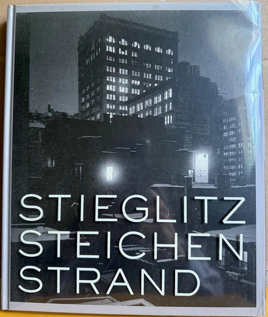 Stieglitz, Steichen, Strand: Masterworks from the Metropolitan Museum of Art by Malcolm Daniel.