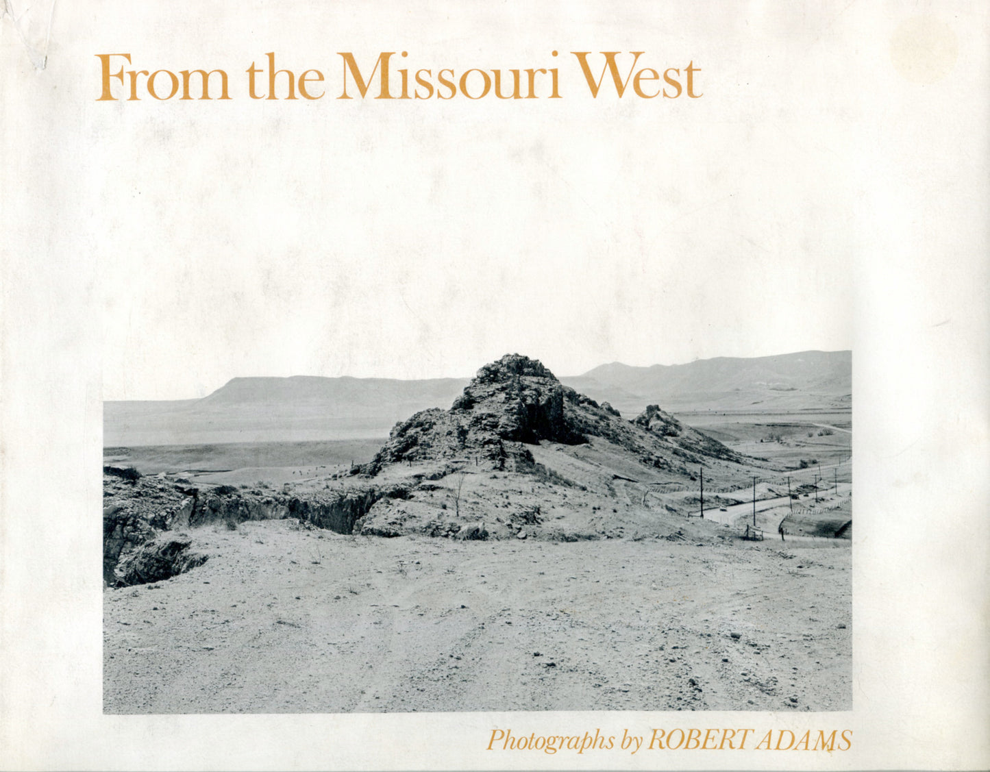 Adams, Robert. From the Missouri West by Robert Adams.