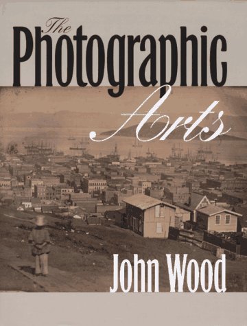 Wood, John. The Photographic Arts by John Wood.
