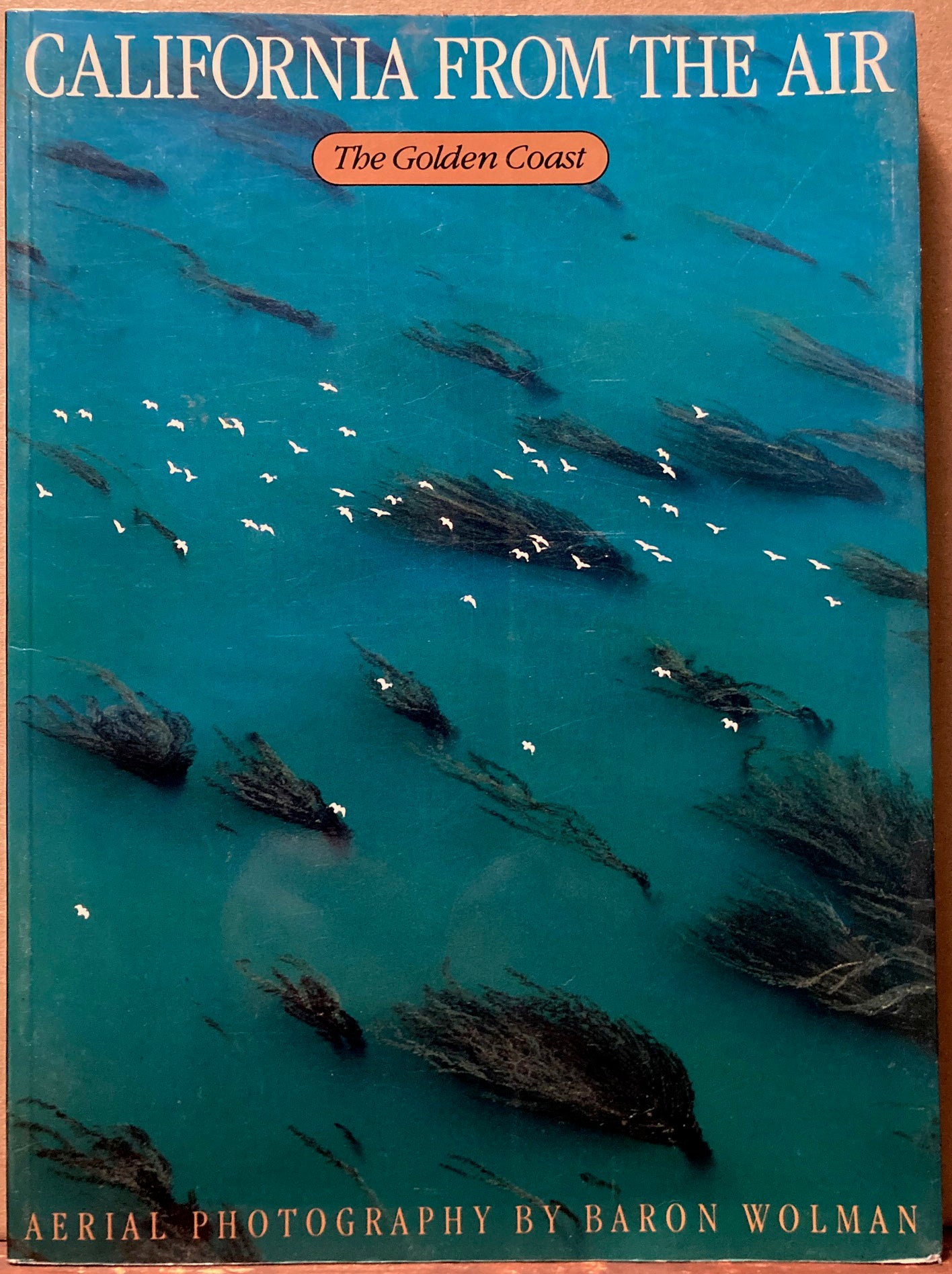 Wolman, Baron. California From the Air: The Golden Coast. Aerial Photography by Baron Wolman.