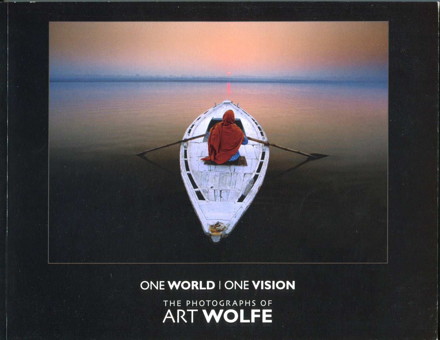 Wolfe, Art. One World, One Vision. The Photographs of Art Wolfe.