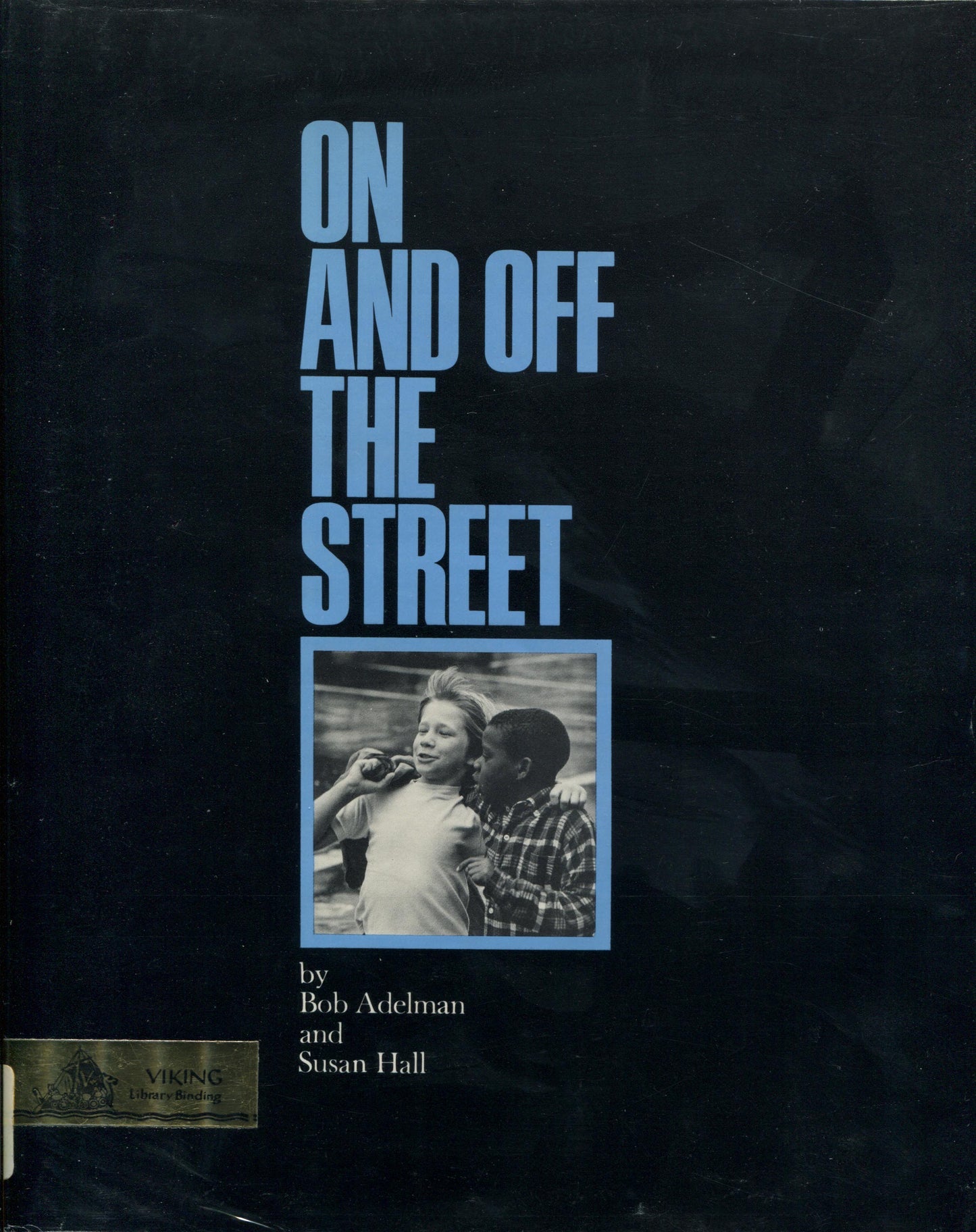 Adelman, Bob. On and Off the Street by Bob Adelman and Susan Hall.