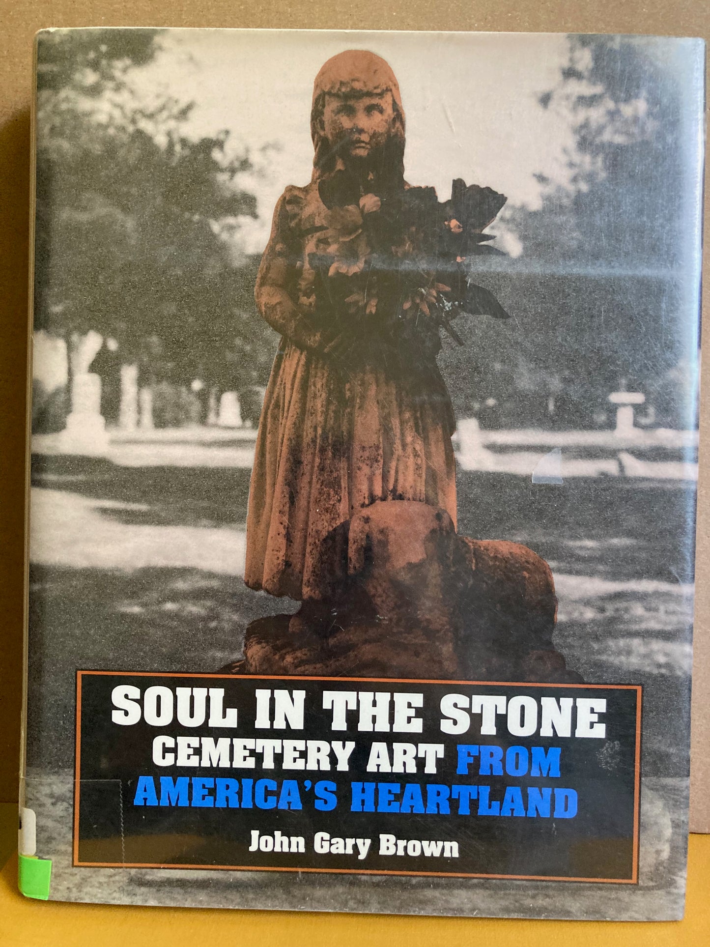 Brown, John Gary. Soul in the Stone: Cemetery Art from America's Heartland by John Gary Brown.