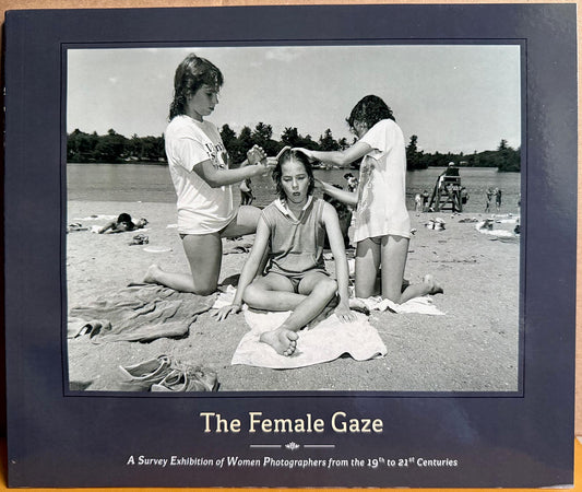 Women Photographers. The Female Gaze. A Survey Exhibition of Women Photographers from the 19th to 21st Centuries. October 24-December 3, 2014.
