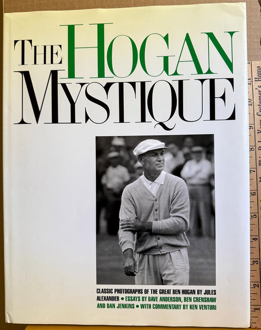 The Hogan Mystique. Classic Photographs of the Great Ben Hogan by Jules Alexander.