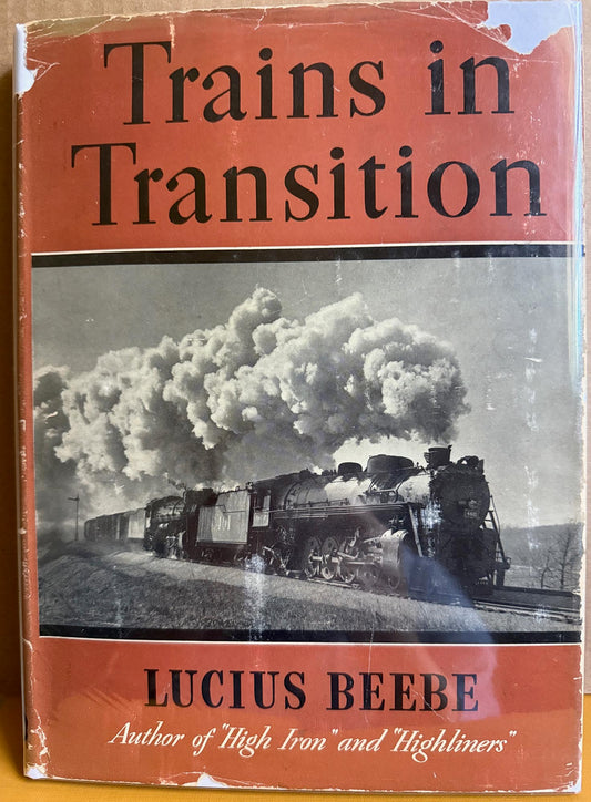 Beebe, Lucius.  Trains in Transition by Lucius Beebe.