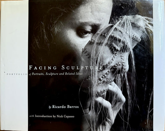 Barros, Ricardo. Facing Sculpture: A Portfolio of Portraits, Sciupture and Related Ideas by Ricardo Barros.