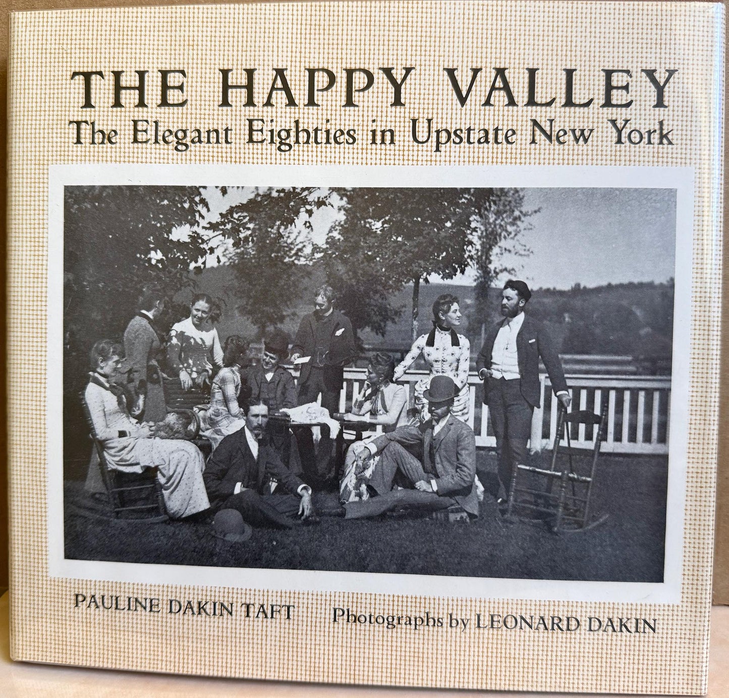The Happy Valley. The Elegant Eighties in Upstate New York by Pauline Dakin Taft. Photographs by Leonard Dakin.