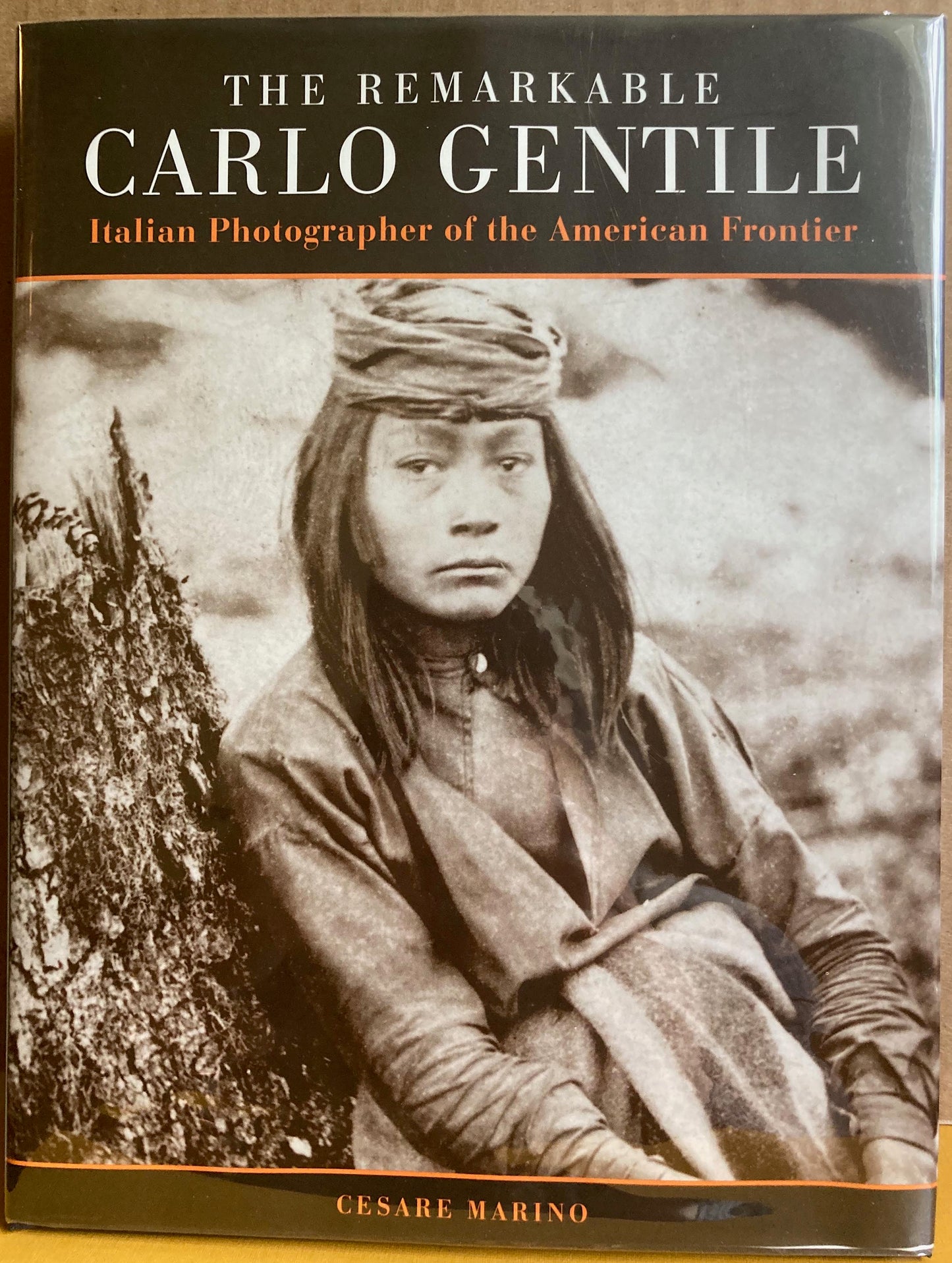 Gentile, Carlo.  The Remarkable Carlo Gentile: Italian Photographer of the American Frontier by Cesare Marino.