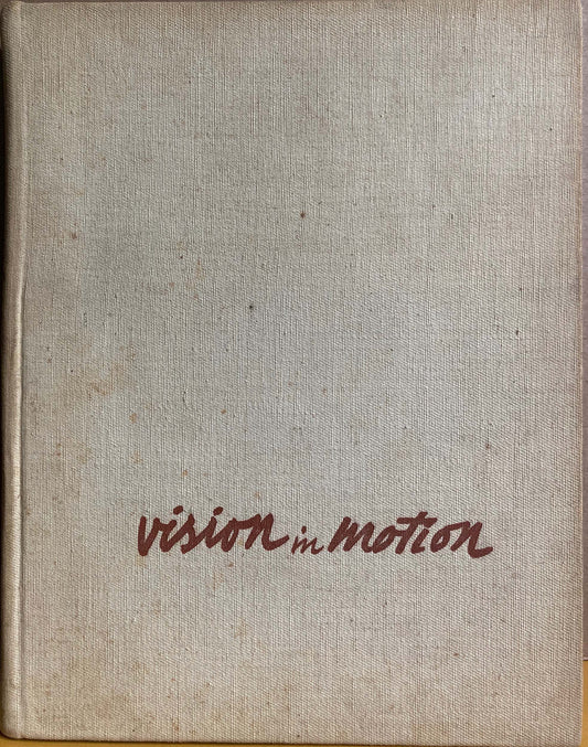 Moholy-Nagy, Laszlo.  Vision in Motion by Laszlo Moholy-Nagy.