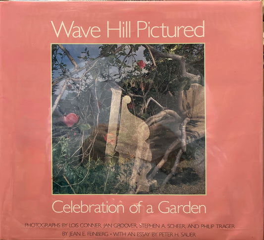 Wave Hill PIctured: Celebration of a Garden by Jean E. Feinberg with an essay by Peter H. Sauer.