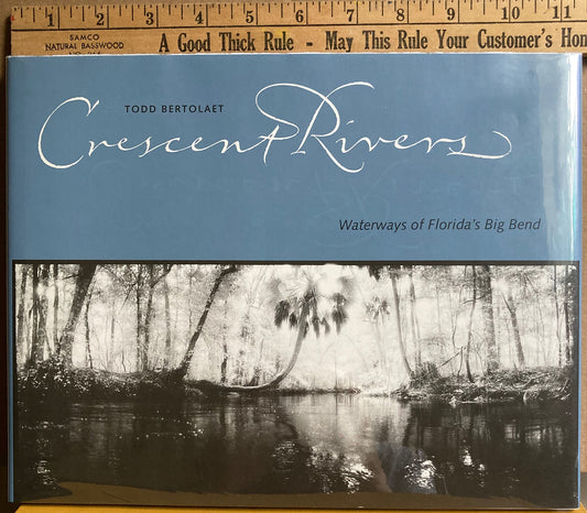 Bertolaet, Todd. Crescent Rivers: Waterways of Florida’s Big Bend by Todd Bertolaet.