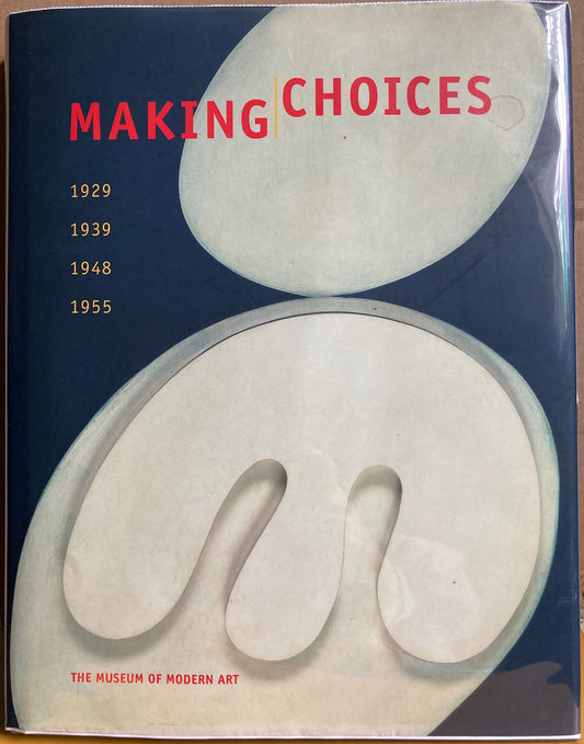 Exhibition. Making Choices: 1929, 1939, 1948, 1955 by Peter Galassi, Robert Storr and Anne Umland.