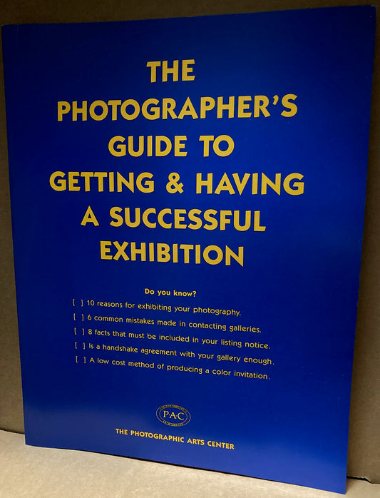 The Photographer's Guide to Getting & Having a Successful Exhibition by Robert S. Persky.