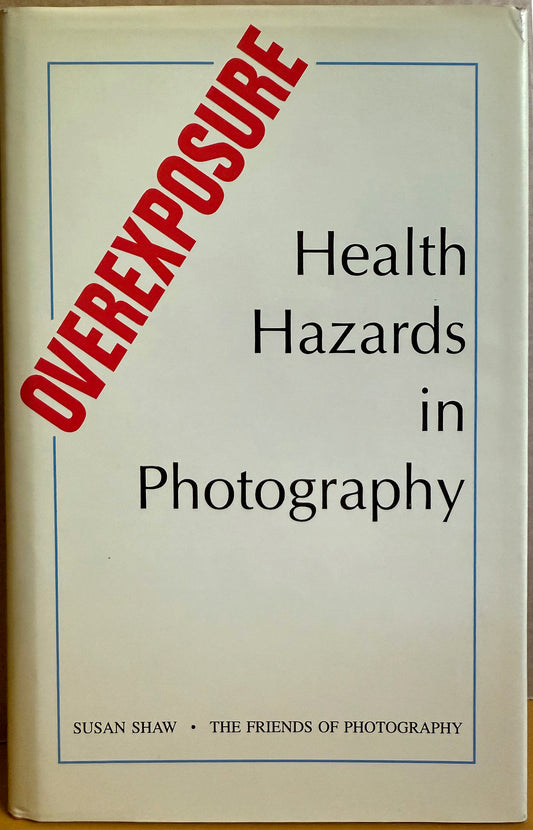 Overexposure: Health Hazards in Photography by Susan Shaw.