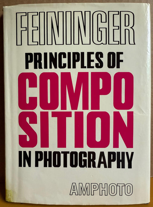 Feininger, Andreas. Principles of Composition in Photography by Andreas Feininger.