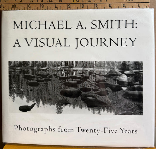 Smith, Michael A. Michael A. Smith: A Visual Journey. Photographs from Twenty-Five Years by Michael A. Smith.