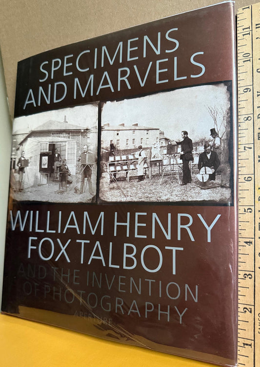 Talbot, W.H.F. Specimens and Marvels. William Henry Fox Talbot and the Invention of Photography.