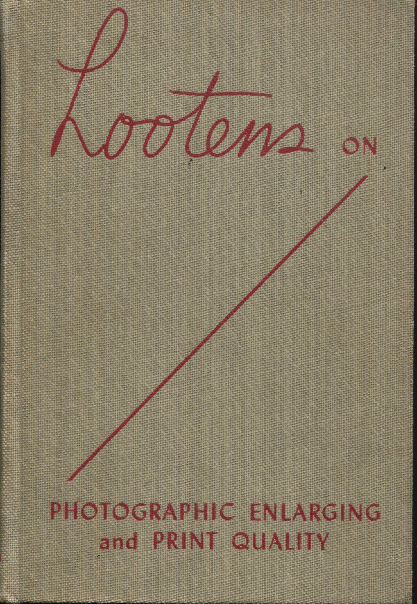 Darkroom Printing of Photographs. Lootens on Photographic Enlarging and Print Quality by J. Ghislain Lootens, F.P.S.A, F.R.P.S.