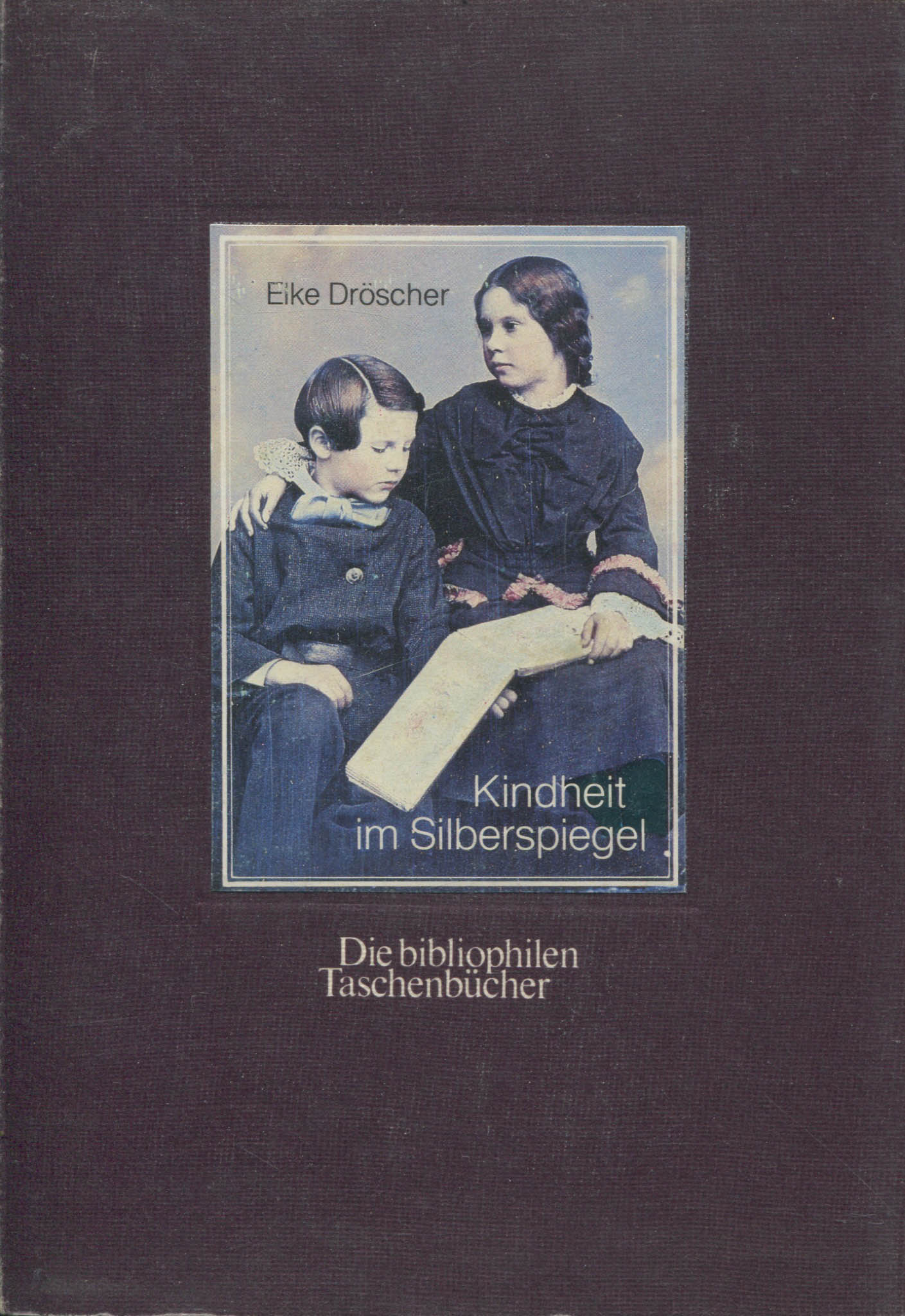 Daguerreotypes. Kindheit im Silberspiegel, Daguerreotypien (Childhood in the Silver Mirror, Daguerreotypes) by Eike Dröscher.