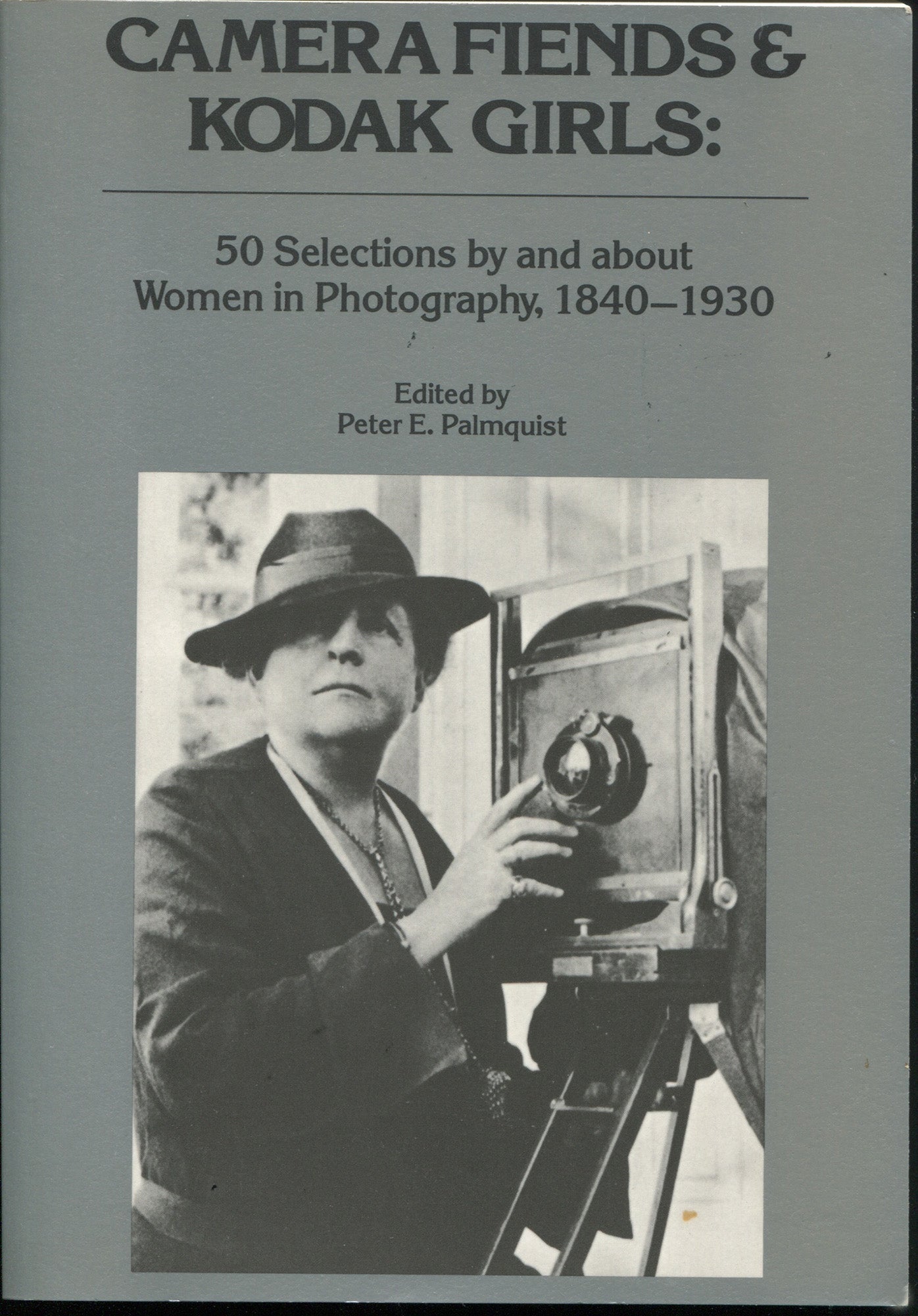 Women Photographers. Camera Fiends & Kodak Girls: 50 Selections by and about Women in Photography, 1840–1930, edited by Peter E. Palmquist.