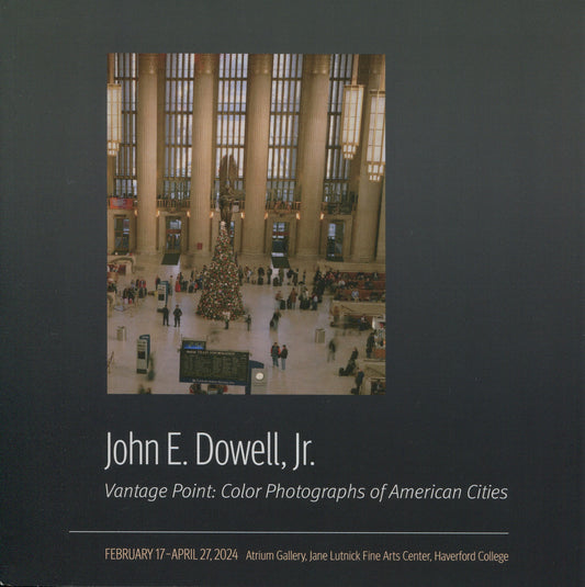 Dowell, John E., Jr.  John E. Dowell, Jr. Vantage Point: Color Photographs of American Cities. February 17-April 27, 2024.