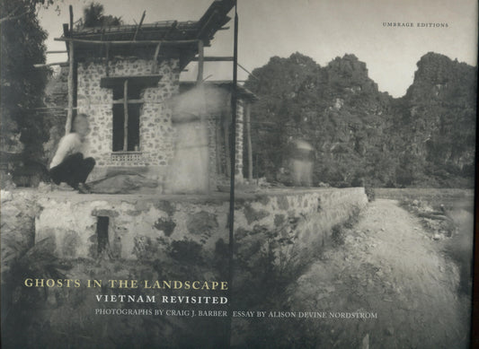 Barber, Craig.  Ghosts in the Landscape: Vietnam Revisited by Craig Barber. Essay by Alison Devine Nordstrom.