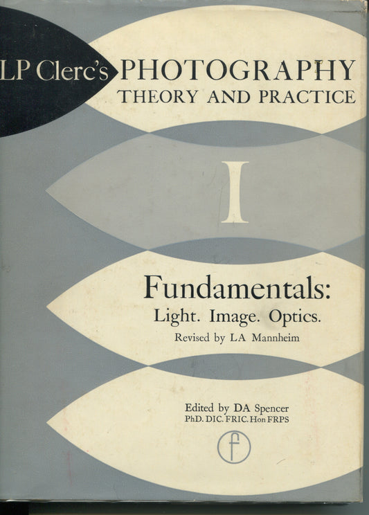 L.P. Clerc's Photography, Theory and Practice: Fundamentals: Light. Image. Optics.