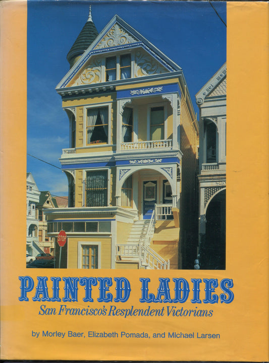 Baer, Morley.  Painted Ladies: San Francisco's Resplendent Victorians by Morley Baer, Elizabeth Pomada, and Michael Larsen.