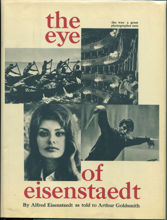 Eisenstaedt, Alfred.  The Eye of Eisenstaedt by Alfred Eisenstaedt as told to Arthur Goldsmith.