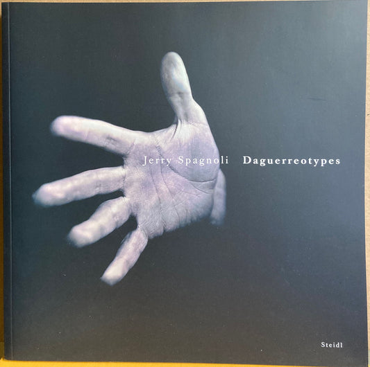 Spagnoli, Jerry.  Daguerreotypes, 1990–2004 by Jerry Spagnoli.