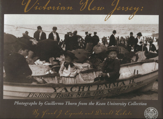 Thorn, Guillermo. Victorian New Jersey: Photographs by Guillermo Thorn from the Kean University Collection.