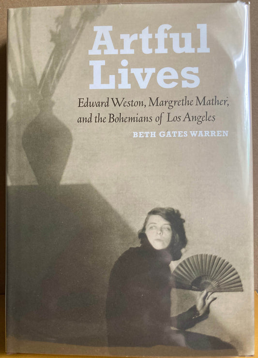 Weston, Edward.  Artful Lives: Edward Weston, Margrethe Mather, and the Bohemians of Los Angeles by Beth Gates Warren.