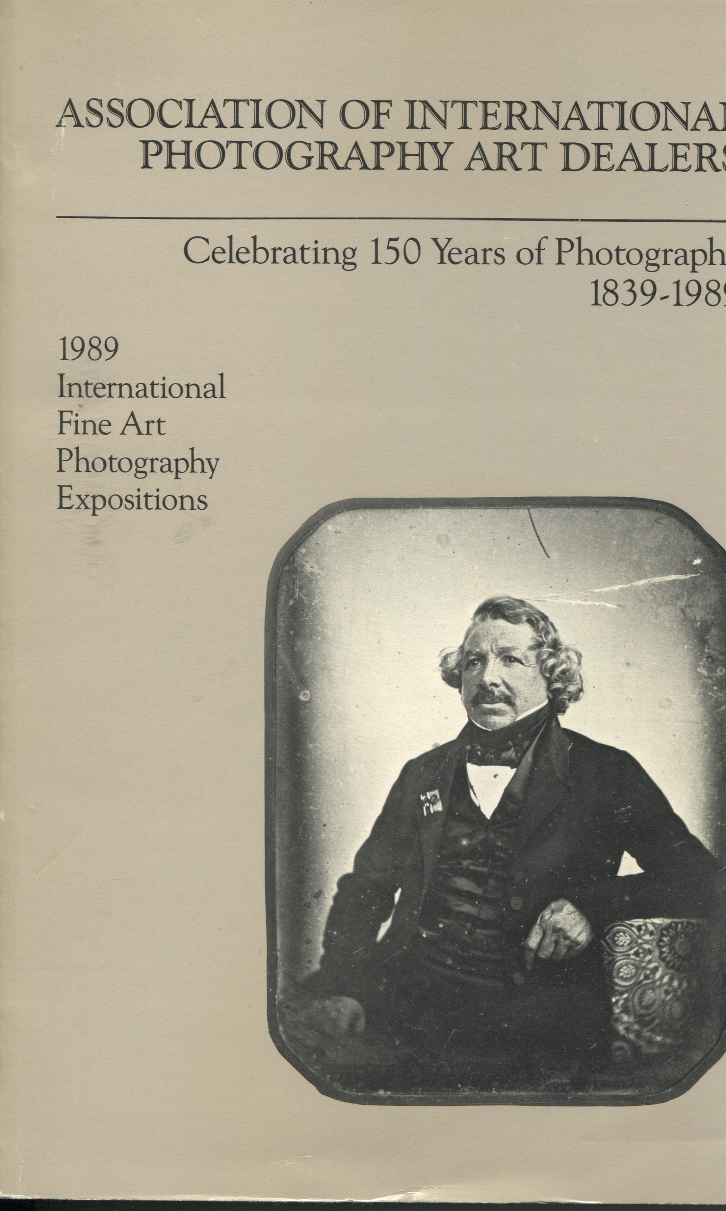 AIPAD. Association of International Photography Art Dealers (AIPAD): Celebrating 150 Years of Photography, 1839-1989.