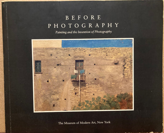 Galassi, Peter. Before Photography: Painting and the Invention of Photography by Peter Galassi. .